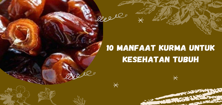10 Manfaat Kurma untuk Kesehatan Tubuh 10 Manfaat Kurma untuk Kesehatan Tubuh